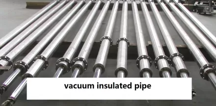 Multi Layer Vacuum Insulated Cryogenic Pipe for LNG Plant